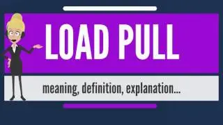 What is LOAD PULL? What does LOAD PULL mean? LOAD PULL meaning, definition & explanation