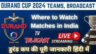 Durand Cup 2024 Live Stream | TV Telecast Channels | Teams | Final | Prize Money | FootballTube