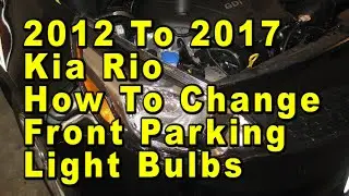 2012 To 2017 Kia Rio How To Change Front Parking Light Bulbs With Part Number