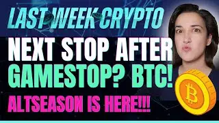 Next Stop After GameStop? Bitcoin! (Altseason is Here!!!) - Last Week Crypto