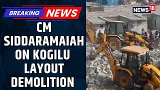 Kogilu Layout Demolition: Action Against Illegal Encroachments, Says Karnataka CM Siddaramaiah