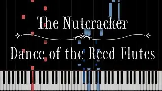 The Nutcracker - Dance  of the Reed Flutes (Tchaikovsky) [Piano Tutorial]