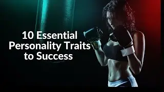 10 Essential Personality Traits To Success