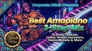 🎵 Best Amapiano 3-Step Mix | Dlala Thukzin, Isaka, Uvalo, Jazzworx & More | Corporate DJ MK