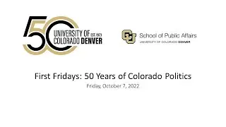 First Fridays - 10/07/22 - 50 Years of Colorado Politics