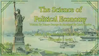 THE SCIENCE OF POLITICAL ECONOMY. By Henry George [Part 3: Chapters 6-10]