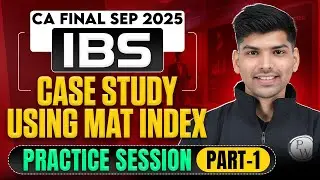 CA Final Sep 2025 | IBS Case Study Using Mat Index - Practice&nbsp;Session Part 1 | By Rohit Chipper&nbsp;Sir