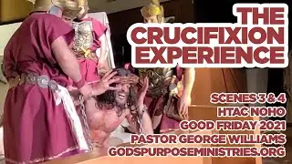 The Crucifixion Experience 2021 Scenes 3 and 4