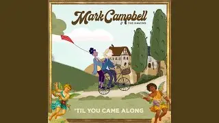 'Til you came along
