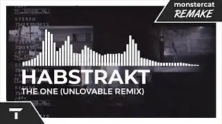 Habstrakt - The One (Unlovable Remix) [Monstercat NL Remake]