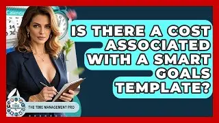 Is There A Cost Associated With A SMART Goals Template? - The Time Management Pro