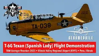 North American T-6G Texan &ldquo;Spanish Lady&rdquo; Flight Demonstration - 2025 TBM Avenger Reunion 17May25