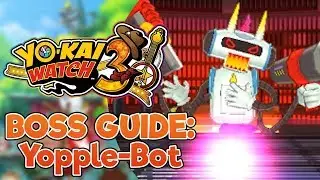 Yo-kai Watch 3 Boss Strategy Guide - Yopple-Bot