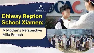 Chiway Bilingual School Xiamen (CAC): A Mother's Perspective | Alifa Edtech