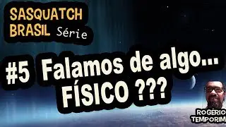 Sasquatch#5 - O BigFoot &eacute; Transdimensional?