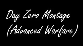 Day Zero Montage (Advanced Warfare)