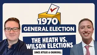 The Heath vs Wilson Elections (Episode 2 of 4): The 1970 General Election