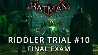Batman: Arkham Knight - Riddler Trial #10 - Final Exam