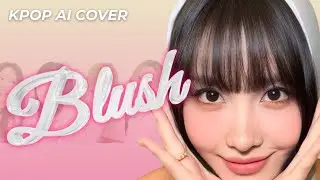 BLUSH - WOOAH (TWICE AI Cover)