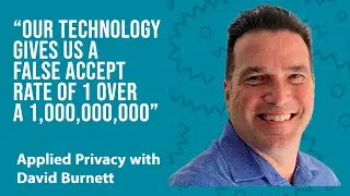 "Our technology gives us a False Accept Rate of 1 over a 1,000,000,000" - David Burnett