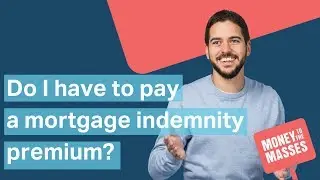 Will I have to pay a mortgage indemnity premium? | Mortgages Explained