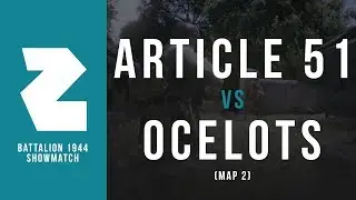 ARTICLE 51 VS. THE OCELOTS (DERAILED) | BATTALION 1944 SHOWMATCH &bull; MAP 2