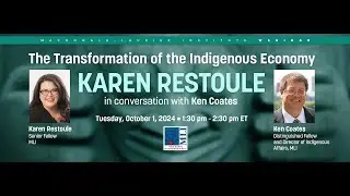 The Transformation of the Indigenous Economy: Karen Restoule in Conversation with Ken Coates