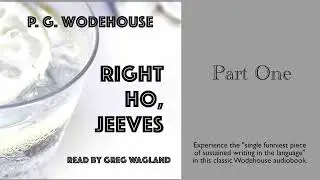 Right Ho, Jeeves by P. G. Wodehouse | PART ONE | read by Greg Wagland | Low Crime Festive Fun!