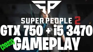 SUPER PEOPLE 2 (2023) | GTX 750 1GB + i5 3470 |