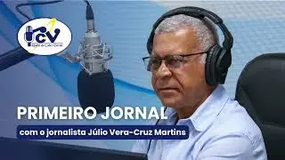 Primeiro Jornal RCV o jornalista Júlio Vera Cruz Martins -  30 Janeiro 2026