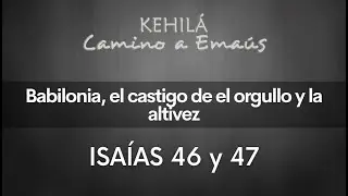 Isaías 46 y 47 | Babilonia y el castigo del orgullo y la altivez