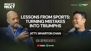 What Sports Teaches Us About Life with Atty. Wharton Chan | What's Next With Jovit Moya S3 EP. 1