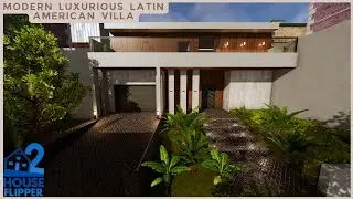 House Flipper 2 | Building a Modern Luxurious Latin American Home | Sandbox Mode | Full Video & Tour