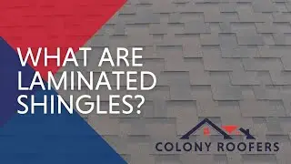 What Are Laminated Shingles And What Are The Benefits?