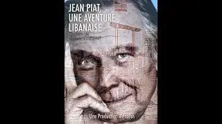 JEAN PIAT, UNE AVENTURE LIBANAISE - Extraits du documentaire