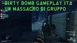 Dirty Bomb Gameplay ita-Un massacro di gruppo