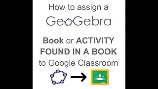 How to Assign a Single GeoGebra Activity -- FOUND IN A BOOK -- to Google Classroom