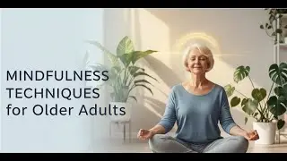 Simple Mindfulness Techniques for Older Adults