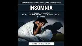 Insomnia: Guided Strategies for Overcoming Sleeplessness (A Sleep Disorders Guide to Achieving a