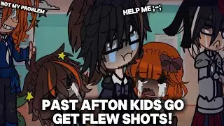 Past Afton Kids go get flu shots // (very chaotic) // ~KitKat~ // FNAF x GACHA