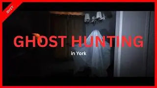 Ghost Hunting in York (One of the UK's Most haunted Cities)
