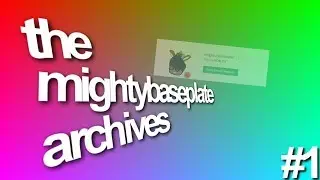 the mightybaseplate archives #1