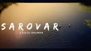 SAROVAR | The lake part 3 | Cinematic video | Anurag 