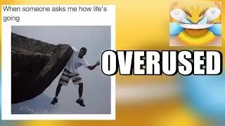 Overused Memes