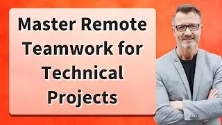 Master Remote Teamwork for Technical Projects