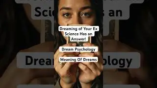 Dreaming of Your Ex Science Has an Answer! | Dream Psychology | Meaning Of Dreams