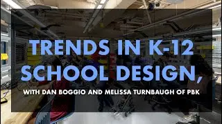 Trends in K-12 School Design, with Dan Boggio and Melissa Turnbaugh of PBK