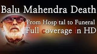 Balu Mahendra Death - From Hospital to Funeral - Full coverage in HD - Red Pix 24x7