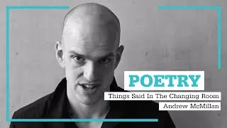 Poetry at Manchester Met: Things Said In The Changing Room by Andrew McMillan