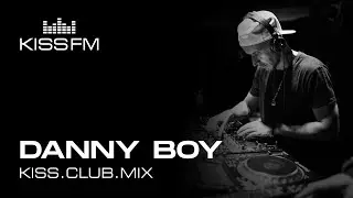 DANNY BOY &ndash; KISS.CLUB.MIX | KISS FM Podcast (House DJ Mix)